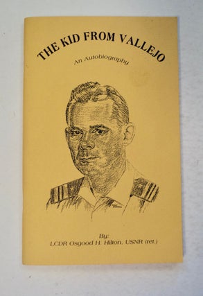 100664] The Kid from Vallejo: An Autobiography. LCDR Osgood H. HILTON, USNR
