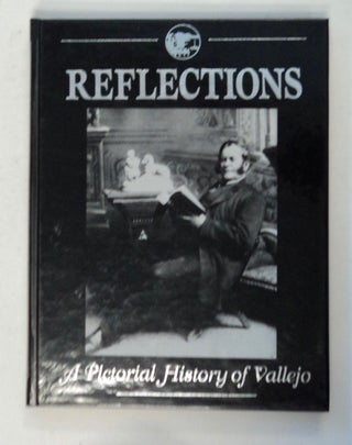 100665] Reflections: A Pictorial History of Vallejo. Lori D. ELROD, eds