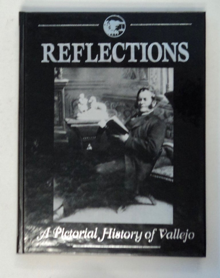 [100665] Reflections: A Pictorial History of Vallejo. Lori D. ELROD, eds.