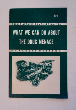 100666] What We Can Do about the Drug Menace. Albert DEUTSCH