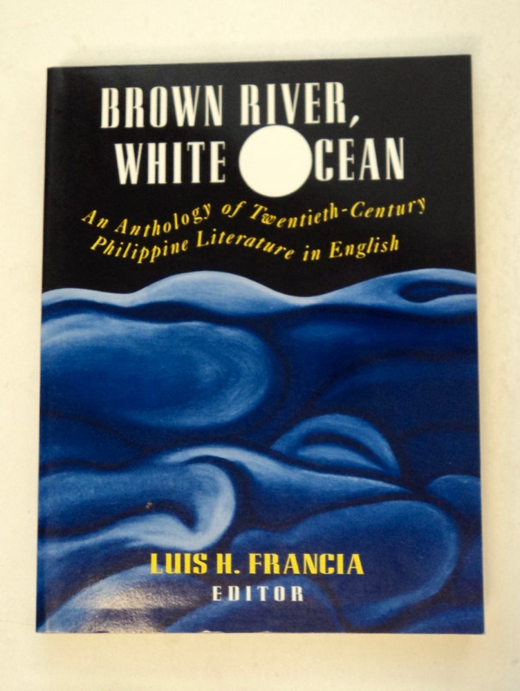 [100679] Brown River, White Ocean: An Anthology of Twentieth-Century Philippine Literature in English. Luis H. FRANCIA, edited.