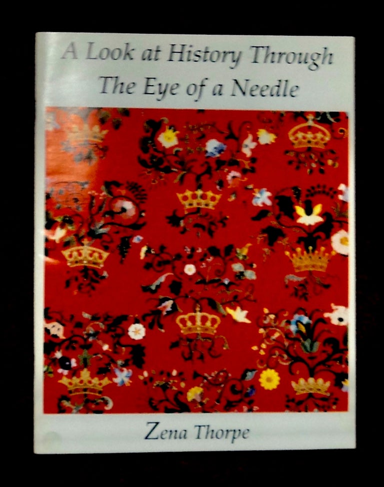 [100694] A Look at History through the Eye of a Needle. Zena THORPE.