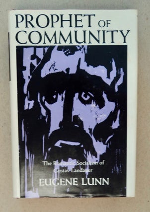 100695] Prophet of Community: The Romantic Socialism of Gustav Landauer. Eugene LUNN