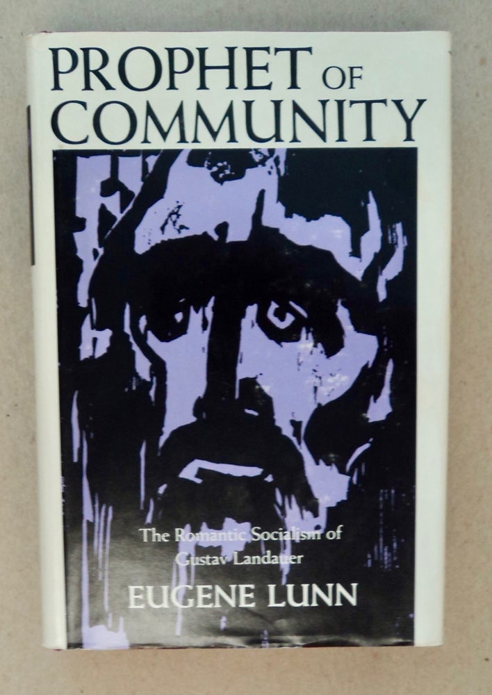 [100695] Prophet of Community: The Romantic Socialism of Gustav Landauer. Eugene LUNN.