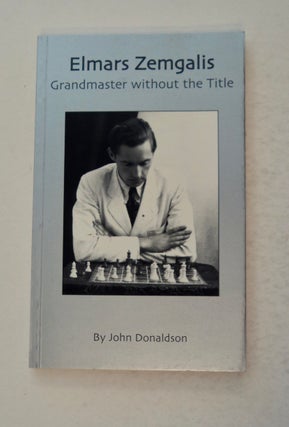 100717] Elmars Zemgalis, Grandmaster without the Title. John DONALDSON