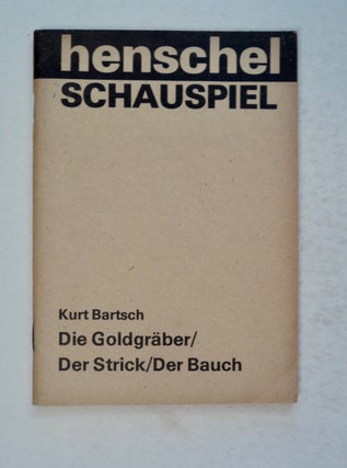 100732] Die Goldgräber / Der Strick / Der Bauch. Kurt BARTSCH