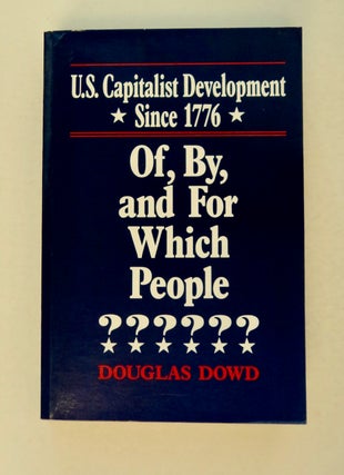 100733] U.S. Capitalist Development since 1776: Of, by, and for Which People. Douglas DOWD