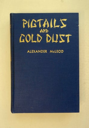 100760] Pigtails and Gold Dust: A Panorama of Chinese Life in Early California. Alexander McLEOD