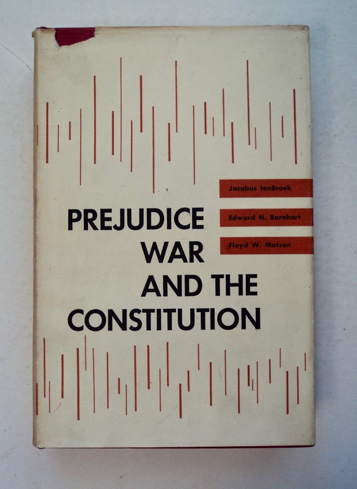 [100778] Prejudice, War and the Constitution: Japanese American Evacuation and Resettlement. Jacobus TenBROEK, Edward N. Barnhart, Floyd W. Matson.