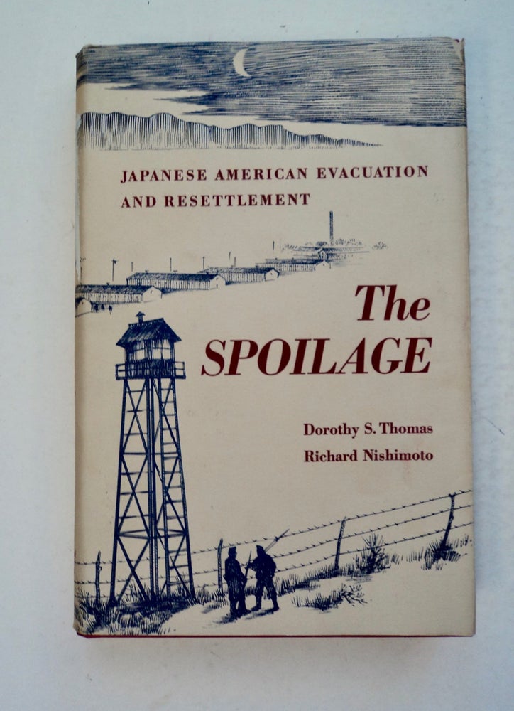 [100779] The Spoilage: Japanese American Evacuation and Resettlement. Dorothy Swaine THOMAS, Richard S. Nishimoto.