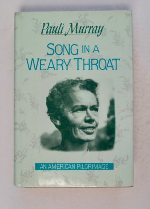 100782] Song in a Weary Throat: An American Pilgrimage. Pauli MURRAY