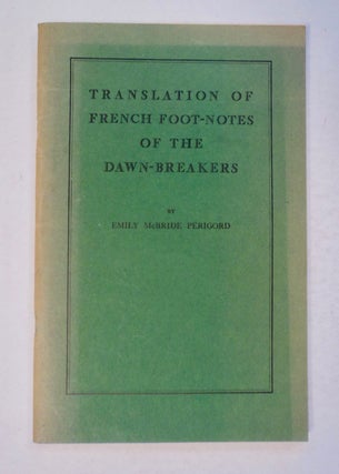 100784] Translation of French Foot-notes of the Dawn-Breakers. Emily McBride PERIGORD