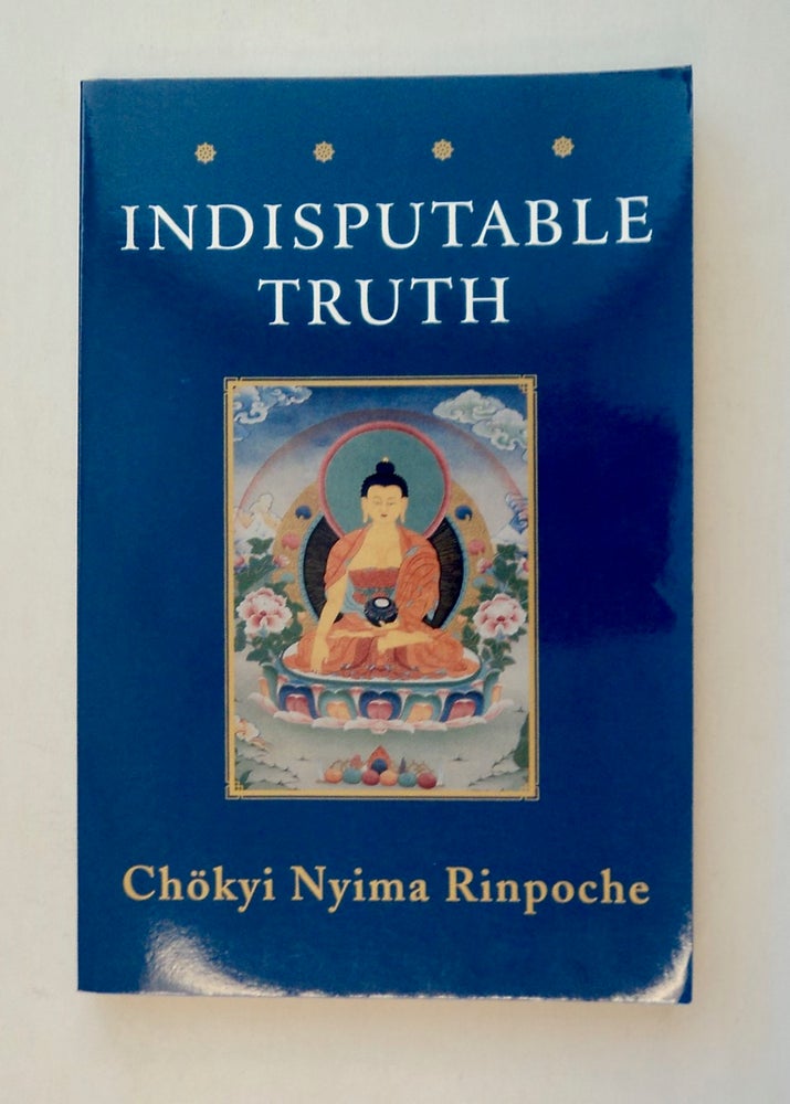 [100788] Indisputable Truth: The Four Seals That Mark the Teachings of the Awakened Ones. CHÖKYI NYIMA RINPOCHE.