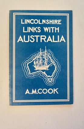 100793] Lincolnshire Links with Australia. A. M. COOK, Canon of Lincoln, Prebendary of...