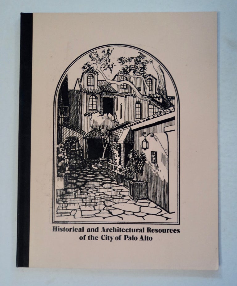 [100800] Historical and Architectural Resources of the City of Palo Alto: Inventory and Report. Paula BOGHOSIAN, consulting architectural historian, John Beach, architectural historian.
