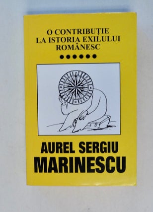 100837] O Contributie la Istoria Exilului Românesc, Vol. VI. Aurel Sergiu MARINESCU