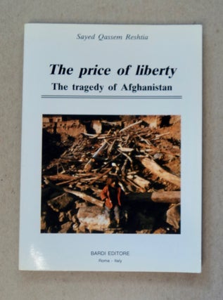 100846] The Price of Liberty: The Tragedy of Afghanistan. Sayed Qassem RESHTIA