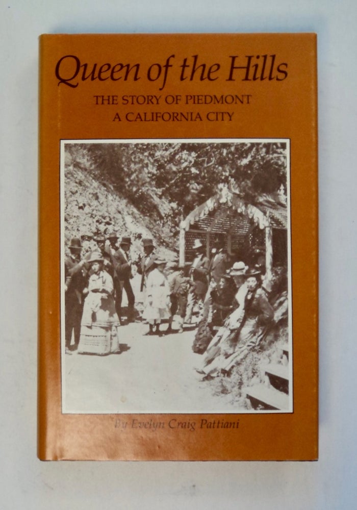 [100884] Queen of the Hills: The Story of Piedmont, a California City. Evelyn Craig PATTIANI.