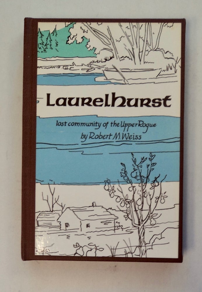 [100895] Laurelhurst ... Lost Community of the Upper Rogue. Robert M. WEISS.