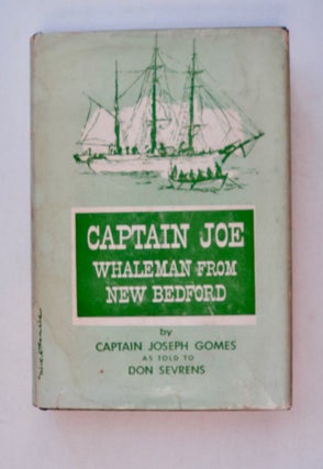 100914] Captain Joe: Whaleman from New Bedford. Captain Joseph GOMES, as told to Don Sevrens