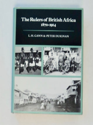 100917] The Rulers of British Africa 1870-1914. L. H. GANN, Peter Duignan
