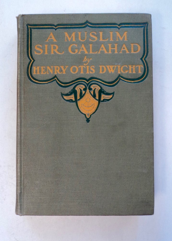 [100940] A Muslim Sir Galahad: A Present Day Story of Islam in Turkey. Henry Otis DWIGHT.