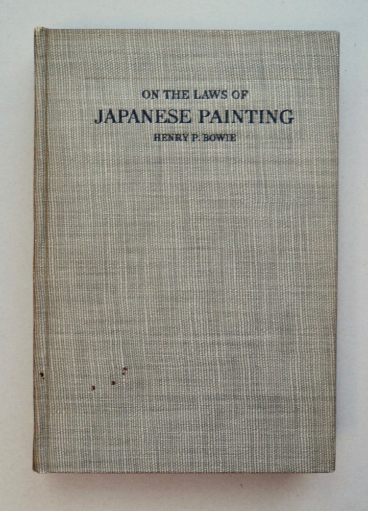 [101029] On the Laws of Japanese Painting: An Introduction to the Study of the Art of Japan. Henry P. BOWIE.