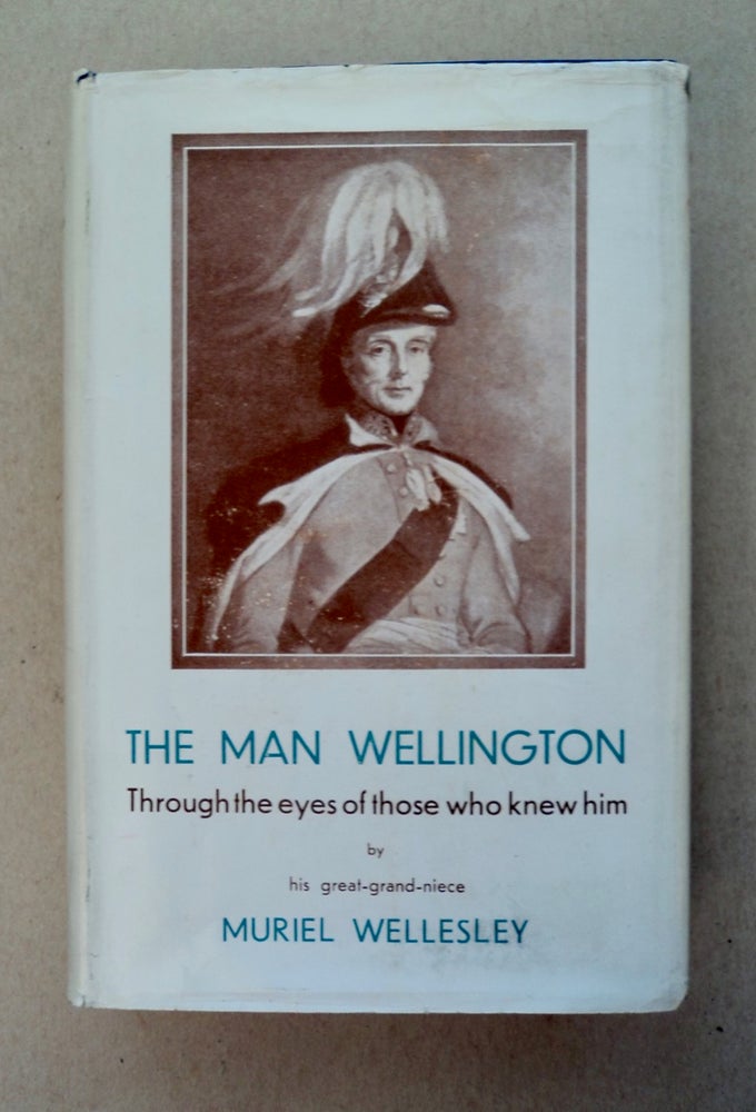 [101047] The Man Wellington through the Eyes of Those Who Knew Him. Muriel WELLESLEY.
