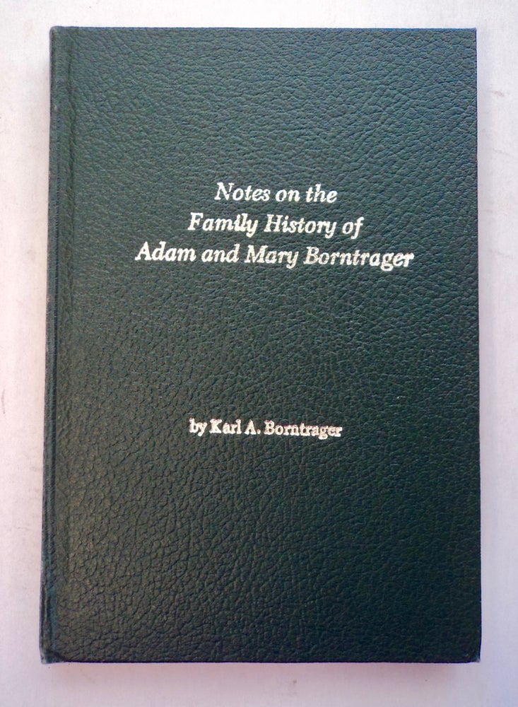 [101049] Notes on the Family History of Adam and Mary Borntrager. Karl A. BORNTRAGER.