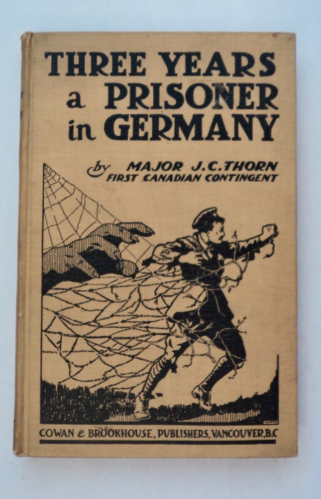 [101056] Three Years a Prisoner in Germany: The Story of Major J. C. Thorn, a First Canadian Contingent Officer, Who Was Captured by the Germans at Ypres on April 24th, 1915, Relating His Many Attempts to Escape (Once Disguised as a Widow) and Life in Various Camps and Fortresses. Major J. C. THORN.