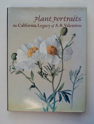 101118] Plant Portraits: The California Legacy of A. R. Valentien. Margeret N. DYKENS, Exequiel...