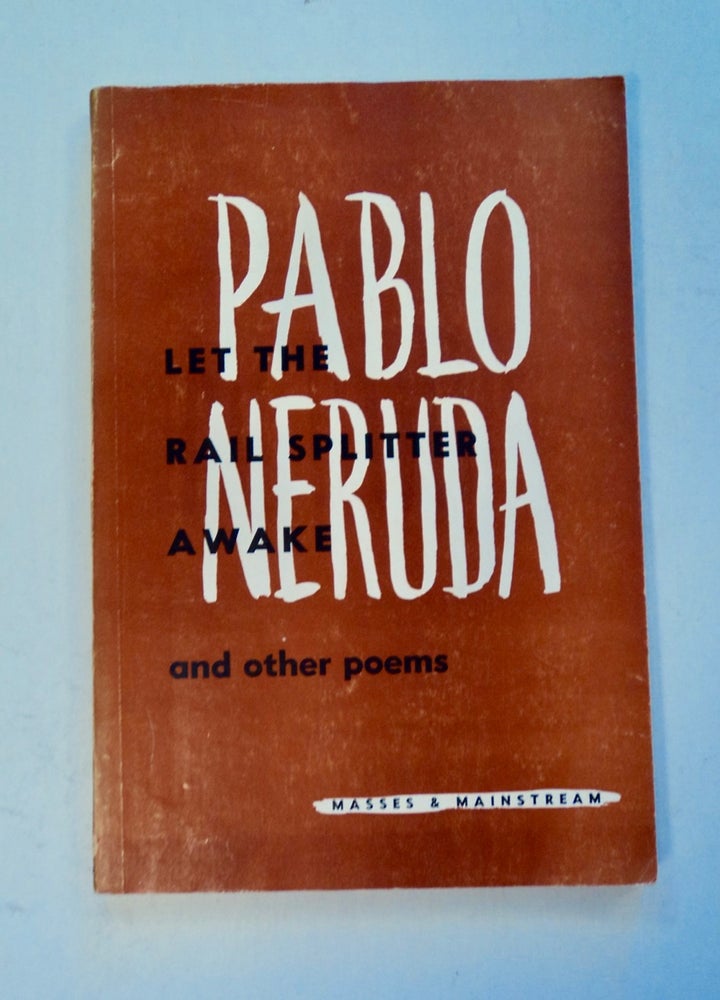 [101180] Let the Rail Splitter Awake and Other Poems. Pablo NERUDA.