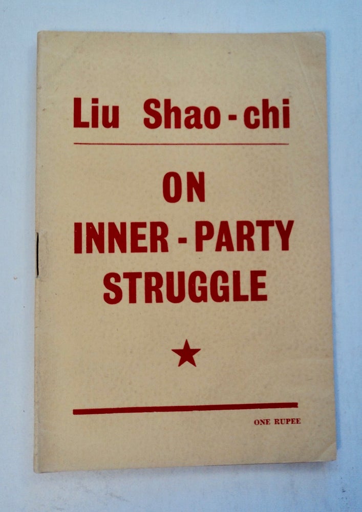 [101184] On Inner-Party Struggle: A Lecture Delivered on July 2, 1941, at the Party School for Central China. LIU Shao-chi.