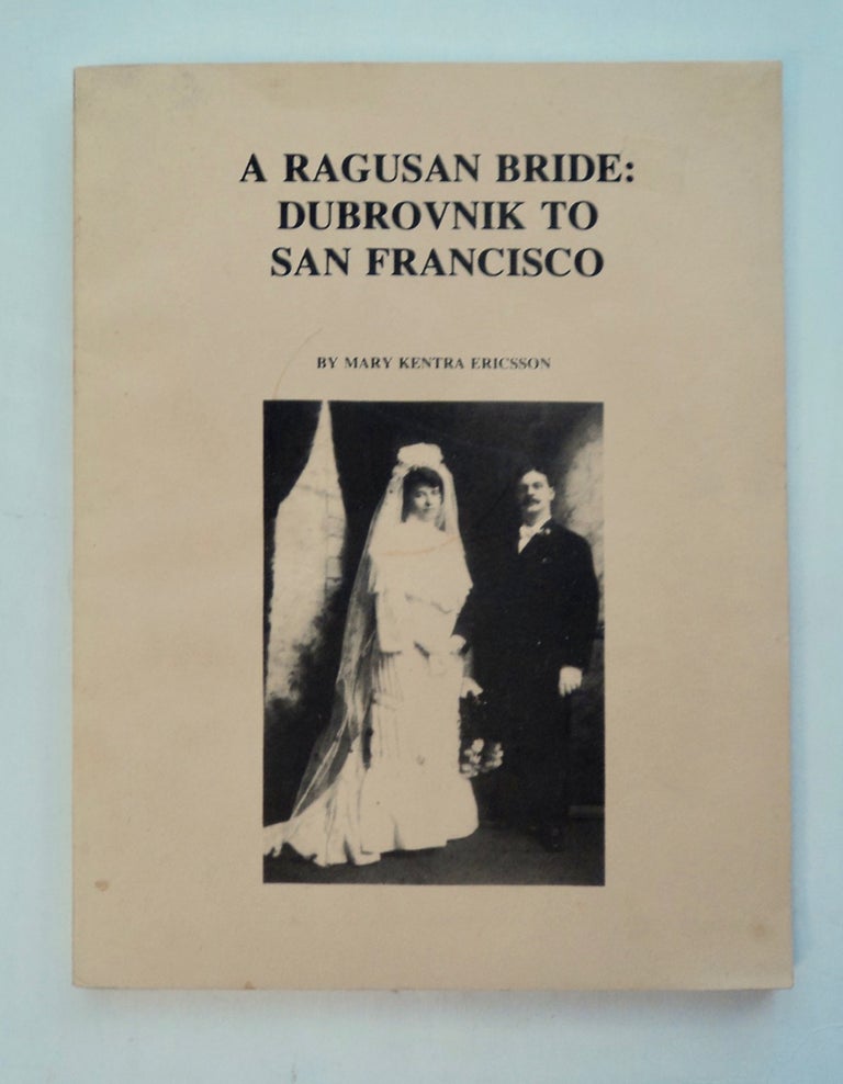 [101220] A Ragusan Bride: Dubrovnik to San Francisco. Mary Kentra ERICSSON.