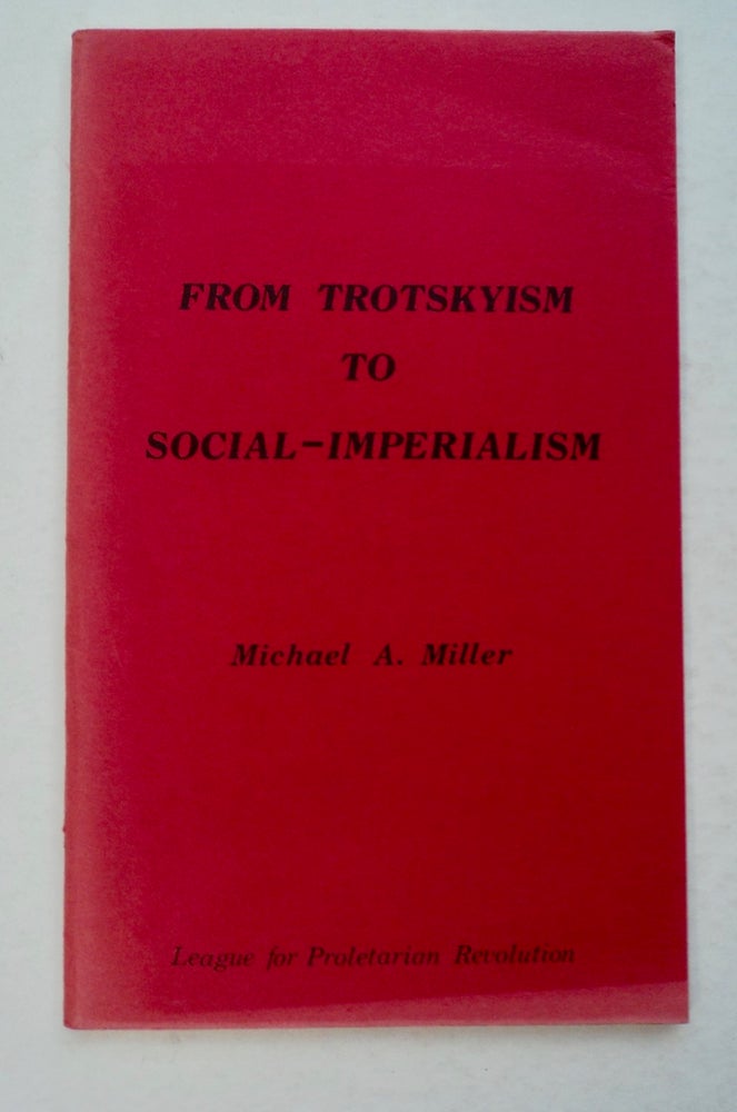 [101248] From Trotskyism to Social-Imperialism. Michael A. MILLER.