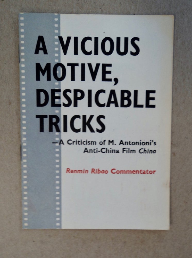 [101275] A Vicious Motive, Despicable Tricks - A Criticism of M. Antonioni's Anti-China Film "China" RENMIN RIBAO.