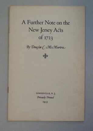 101299] A Further Note on the New Jersey Acts of 1723. Douglas C. McMURTRIE