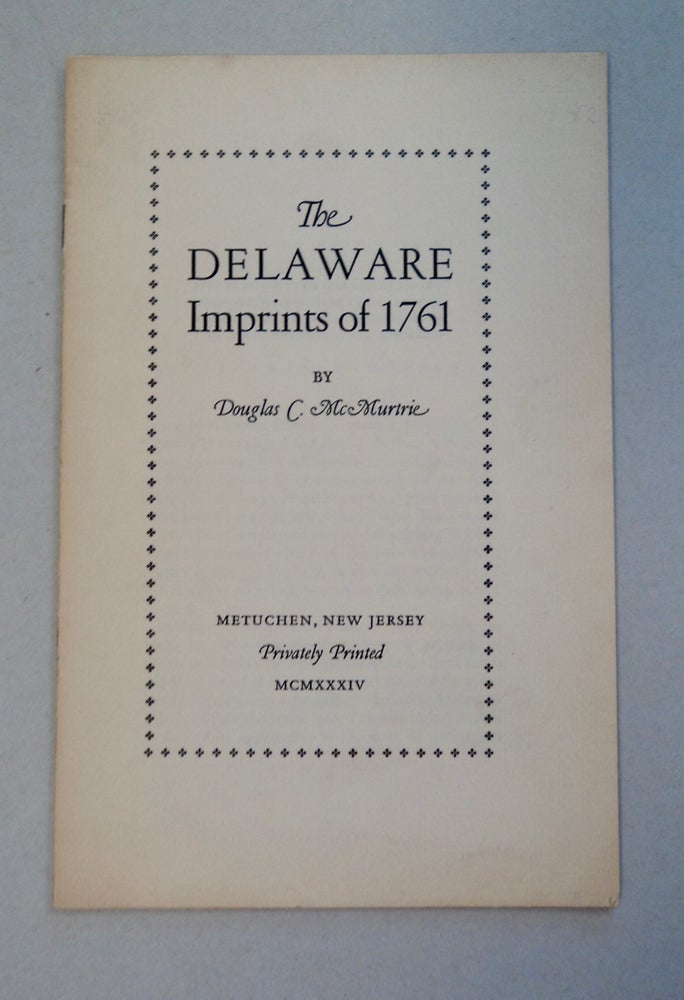 [101301] The Delaware Imprints of 1761. Douglas C. McMURTRIE.