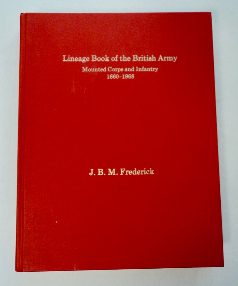 [101321] Lineage Book of the British Army: Mounted Corps and Infantry 1660-1968. J. B. M. FREDERICK.