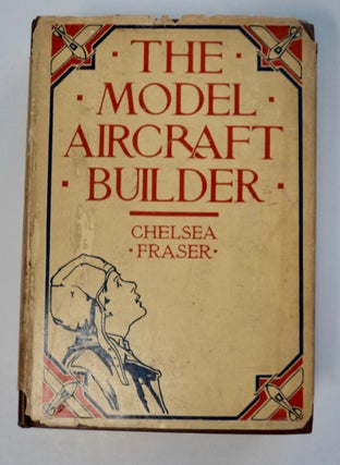 101332] The Model Aircraft Builder. Chelsea FRASER