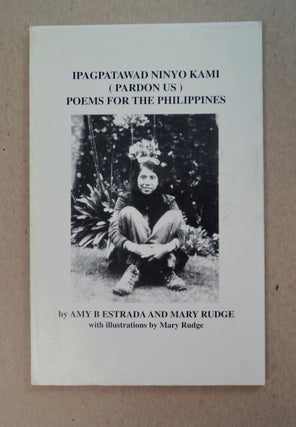 101351] Ipagpatawad Ninyo Kami (Pardon Us): Poems for the Philippines. Amy B. ESTRADA, Mary Rudge