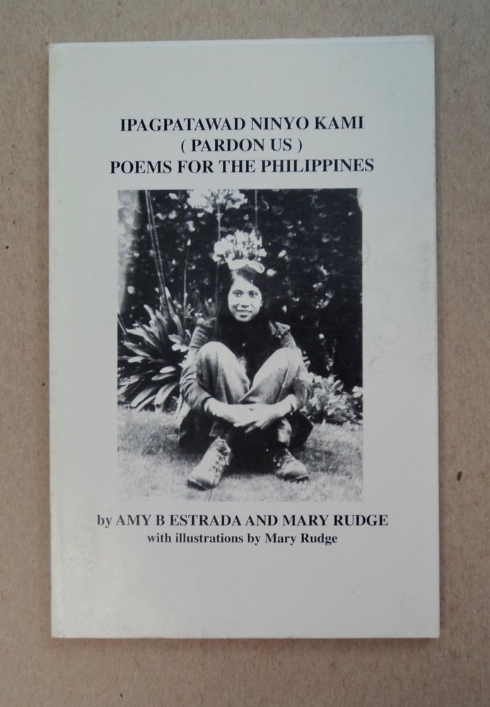 [101351] Ipagpatawad Ninyo Kami (Pardon Us): Poems for the Philippines. Amy B. ESTRADA, Mary Rudge.
