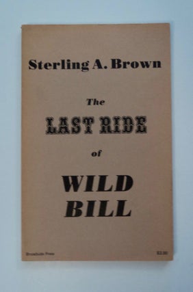 101362] The Last Ride of Wild Bill and Eleven Narrative Poems. Sterling A. BROWN