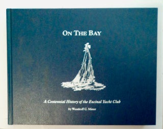 101368] On the Bay: A Centennial History of the Encinal Yacht Club. Woodruff C. MINOR