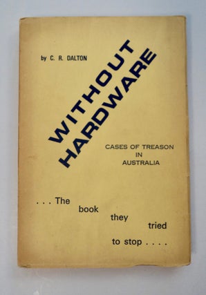 101386] Without Hardware: Cases of Treason in Australia. C. R. DALTON
