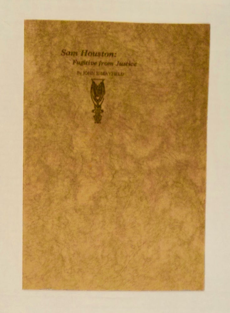 [101394] Sam Houston: Fugitive from Justice. John S. MAYFIELD.