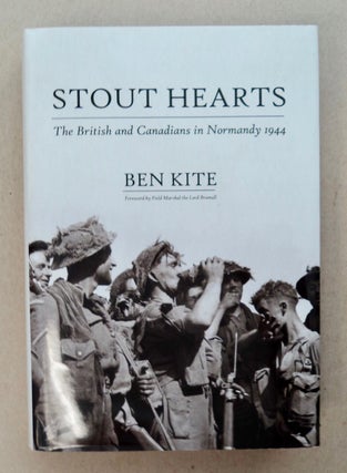 101413] Stout Hearts: The British and Canadians in Normandy 1944. Ben KITE