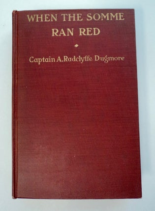 101446] When the Somme Ran Red. Captain A. Radclyffe DUGMORE