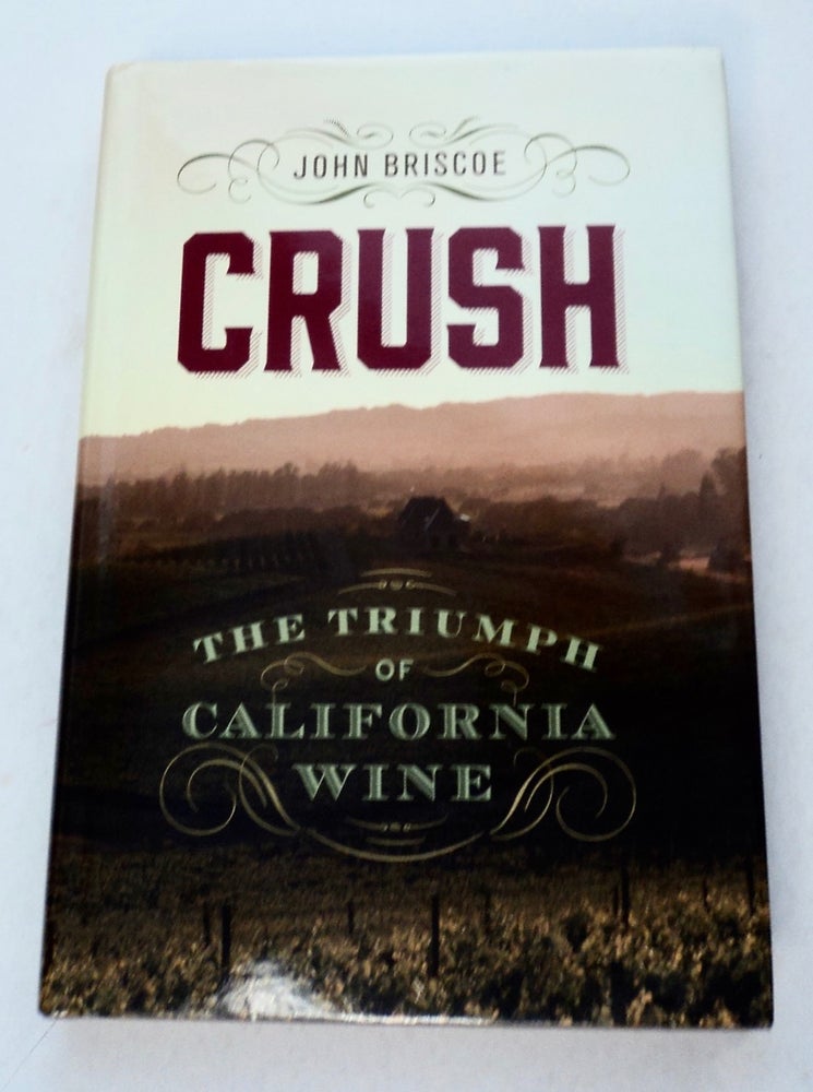 [101460] Crush: The Triumph of California Wine. John BRISCOE.