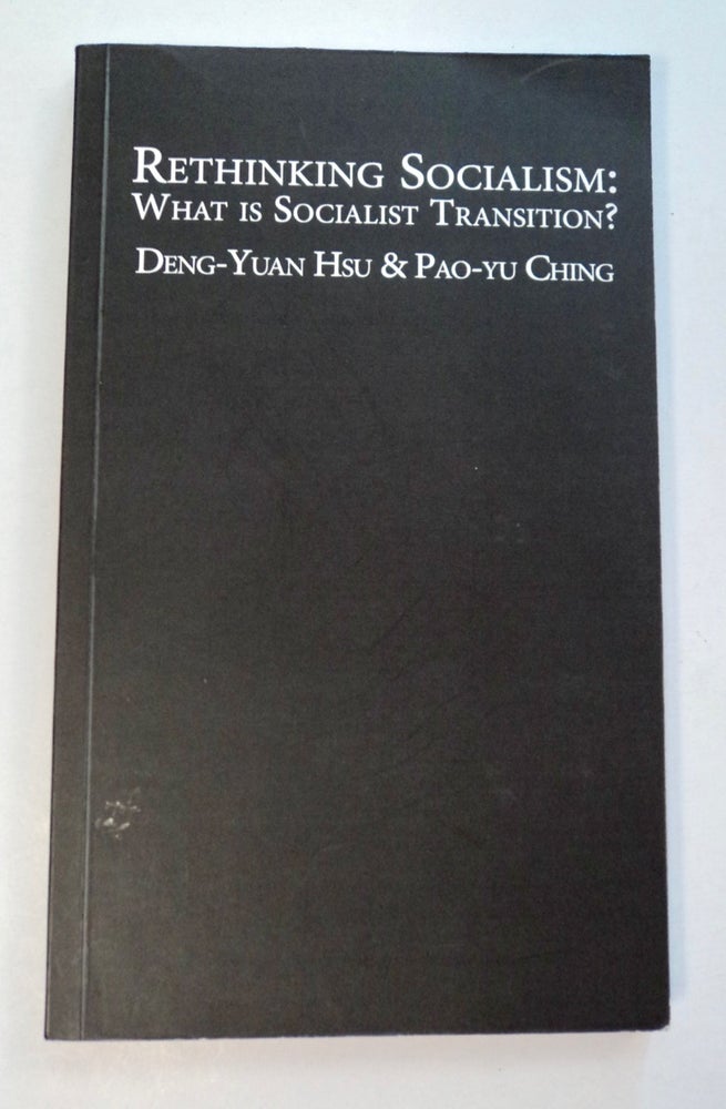 [101502] Rethinking Socialism: What Is Socialist Transition? Deng-Yuan HSU, Pao-yu Ching.